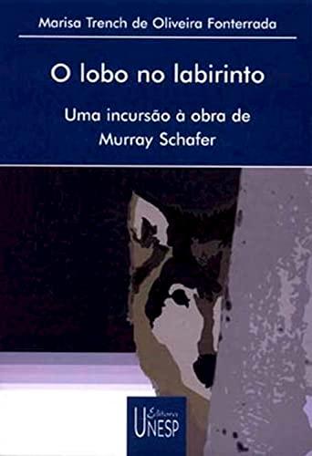 O Lobo no labirinto: Uma incursão à obra de Murray Schafer