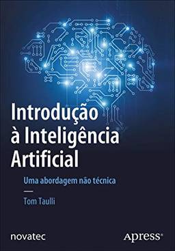 Introdução à Inteligência Artificial: uma Abordagem Não Técnica
