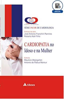 Cardiopatia no Idoso e na Mulher (eBook) (Serie Incor De Cardiologia)