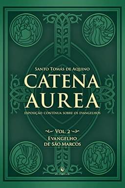 Catena Aurea - Vol. 2: Evangelho de São Marcos: Evangelho de São Marcos (Volume 2)