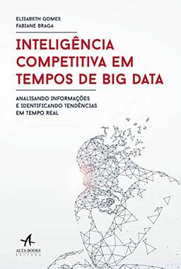 Inteligência competitiva em tempos de Big Data: Analisando informações e identificando tendências em tempo real