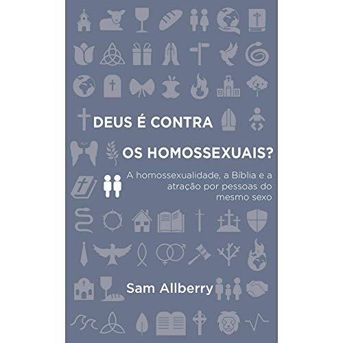 Deus É Contra Os Homossexuais? A Homossexualidade, A Bíblia E A Atração Por Pessoas Do Mesmo Sexo