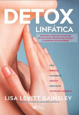 Detox linfática: Aprenda a remover as toxinas do seu corpo. Renove sua energia e aumente sua imunidade