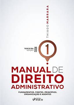 Manual de Direito Administrativo - Volume 01: Fundamentos, fontes, princípios, organização e agentes