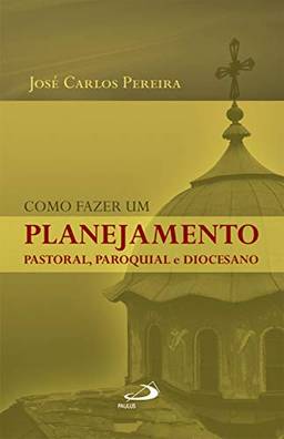 Como fazer um planejamento pastoral, paroquial e diocesano (Organização Paroquial)