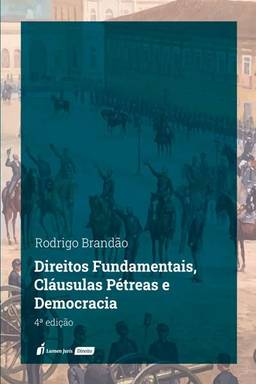 Direitos Fundamentais, Cláusulas Pétreas e Democracia - 4ª Ed. - 2022