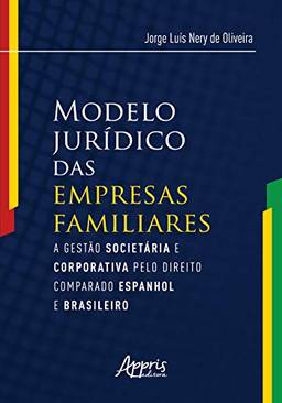 Modelo jurídico das empresas familiares: a gestào societária e corporativa pelo direito comparado espanhol e brasileiro