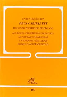 Carta Encíclica Deus Caritas Est do Sumo Pontífice Bento XVI - doc.189: Aos bispos, presbíteros e diáconos, às pessoas consagradas e ...