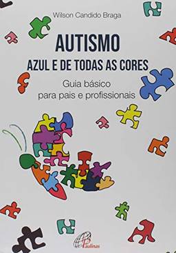 Autismo: Azul e de todas as cores: Guia básico para pais e profissionais