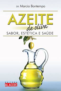 Azeite de oliva: Sabor, estética e saúde
