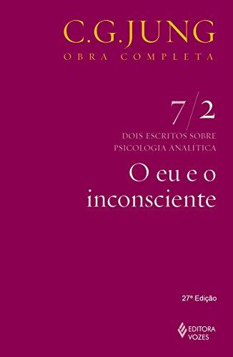Eu e o inconsciente Vol. 7/2: Dois Escritos Sobre Psicologia Analítica - Parte 2: Volume 7