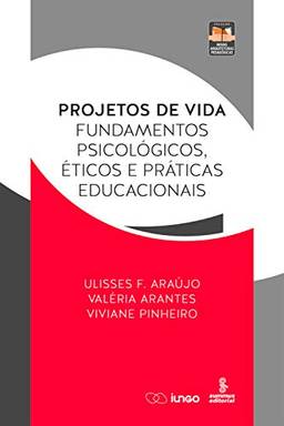 Projetos de vida: Fundamentos psicológicos, éticos e práticas educacionais (Novas Arquiteturas Pedagógicas)