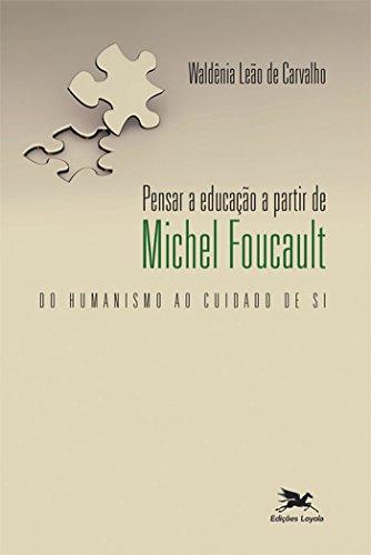 Pensar a educação a partir de Michel Foucault - Do humanismo ao cuidado de si