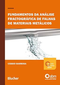 Fundamentos da análise fractográfica de falhas de materias metálicos (Coleção de Coleção de Livros ABM em Metalurgia, Materiais e Mineraçãolivros ABM)