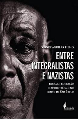 Entre Integralistas e Nazistas: Racismo, Educação e Autoritarismo no Sertão de São Paulo