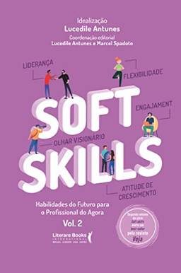 Soft Skills - Vol 2: habilidades do futuro para o profissional do agora: Volume 2