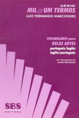 Vocabulário Para Belas Artes. Português- Inglês / Inglês- Português - Série Mil & Um Termos