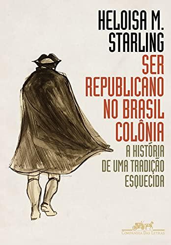 Ser republicano no Brasil colônia: A história de uma tradição esquecida