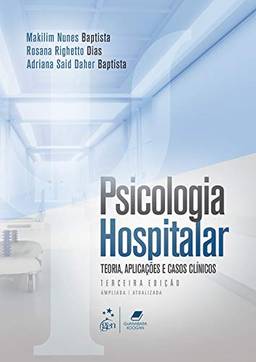 Psicologia Hospitalar - Teoria, Aplicações e Casos Clínicos