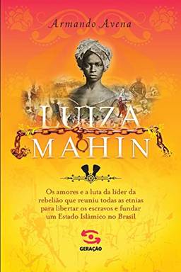 Luiza Mahin: Os amores e a luta da líder da rebelião que reuniu todas as etnias para libertar os escravos e fundar um Estado Islâmico no Brasil