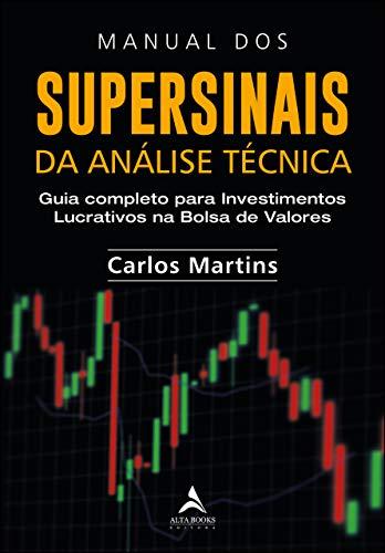 Manual dos Supersinais da Análise Técnica: Guia Completo Para Investimentos Lucrativos na Bolsa de Valores