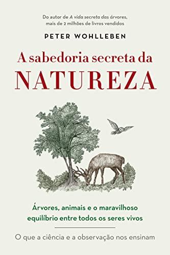 A sabedoria secreta da natureza: Árvores, animais e o maravilhoso equilíbrio entre todos os seres vivos