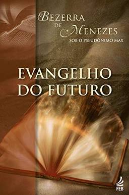 Evangelho do futuro (Coleção Bezerra de Menezes)
