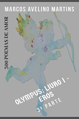Olympus. Eros - Livro 1. 3ª Pate: 300 Poemas de Amor