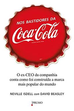 Nos bastidores da Coca-Cola: O Ex-CEO da companhia conta como foi construída a marca mais popular do mundo