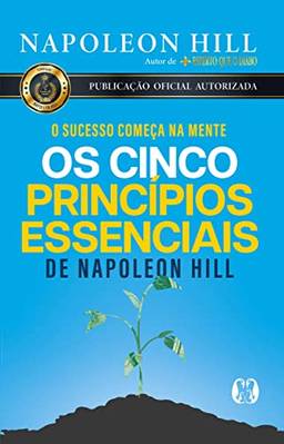 Os cinco princípios essenciais de Napoleon Hill: O sucesso começa na mente