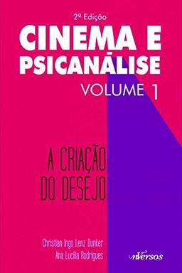 Cinema e Psicanálise - Volume 1: A criação do desejo