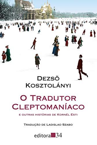 O tradutor cleptomaníaco: e outras histórias de Kornél Esti