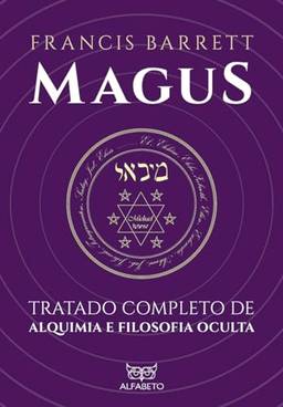 Magus: Tratado completo de alquimia e filosofia oculta.