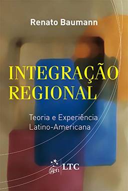 Integração Regional - Teoria e Experiência Latino-Americana