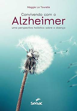 Convivendo com o Alzheimer: uma perspectiva holística sobre a doença