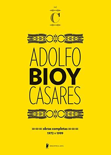 Obras completas de Adolfo Bioy Casares – Volume C: (1972-1999)