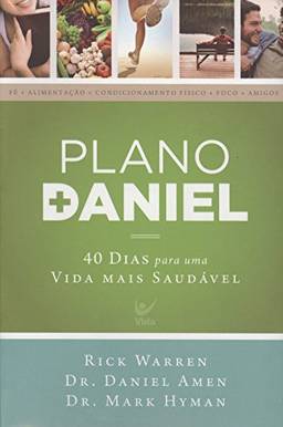 Plano Daniel. 40 Dias Para Uma Vida Mais Saudável