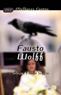 Melhores contos Fausto Wolff: seleção de André Seffrin