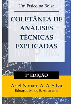 COLETÂNEA DE ANÁLISES TÉCNICAS EXPLICADAS (Portuguese Edition) : Aprenda a fazer análises técnicas críticas e eficazes