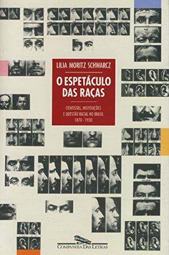 O espetáculo das raças: Cientistas, instituições e questão racial no Brasil do século XIX