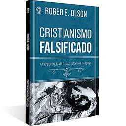 Cristianismo Falsificado: A persistência dos erros na Igreja