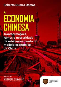 Economia Chinesa; Transformações, Rumos e Necessidade de Rebalanceamento do Modelo Econômico da China
