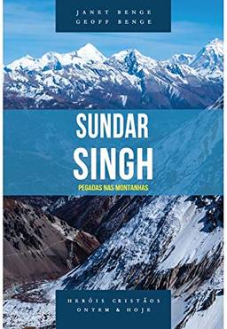 Sundar Singh - Série Heróis Cristãos Ontem & Hoje - Pegadas Nas Montanhas