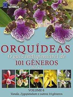 Orquídeas - O guia indispensável de 101 gêneros de A a Z - Volume 6