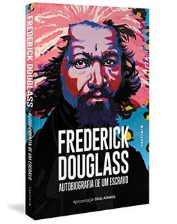 Frederick Douglass: Autobiografia de um escravo (Apresentação Silvio Almeida)