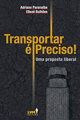 Transportar é preciso: Uma análise liberal sobre os desafios dos transportes no Brasil