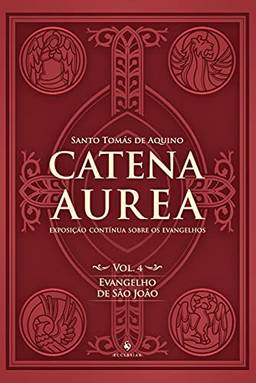 Catena Aurea - Vol. 4: Evangelho de São João (Volume 4)