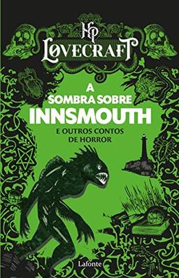 A Sombra sobre Innsmouth e outros contos de horror: HP Lovecraft