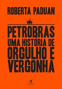 Petrobras: Uma história de orgulho e vergonha