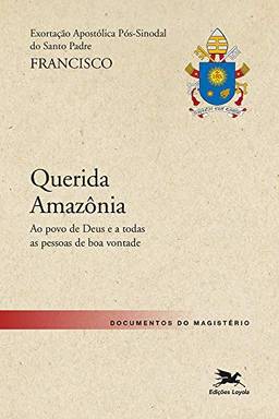 Exortação Apostólica "Querida Amazonia": Exortação Apostólica Pós-sinodal do Santo Padre Francisco sobre a Amazônia